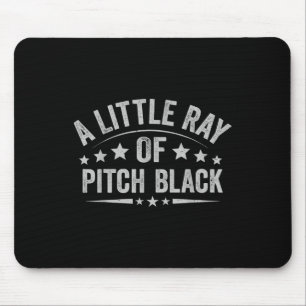 A Little Ray Of Pitch Black Dark Humour Sarcastic Mouse Pad