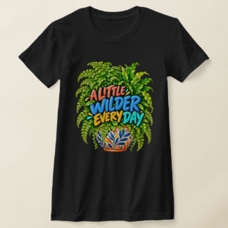 A Little Wilder Every Day Colourful Fern Botanical T-Shirt