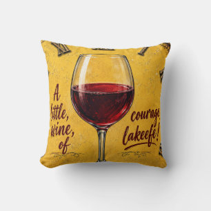 A Little Wine Of Courage Throw Pillow