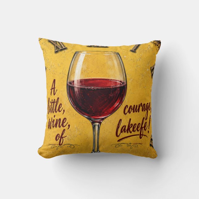 A Little Wine Of Courage Throw Pillow (Front)