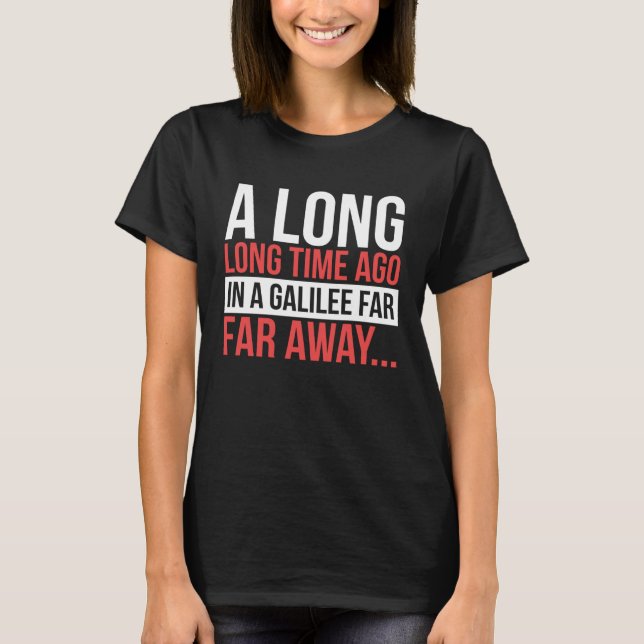 A Long Time Ago In A Galilee Far Away  Bible Space T-Shirt (Front)