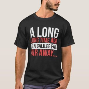A Long Time Ago In A Galilee Far Away Bible Space T-Shirt