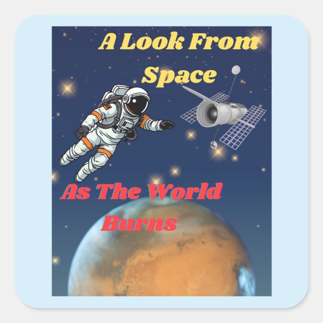 A look from Space, as the World burns Square Sticker (Front)