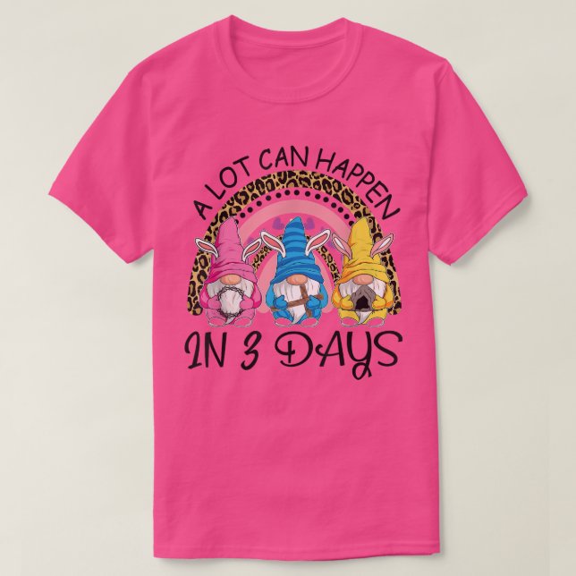 A Lot Can Happen in 3 Day Gnomes Rainbow Ester Day T-Shirt (Design Front)