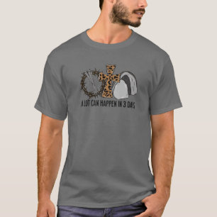 A Lot Can Happen In 3 Days Christian Religious Eas T-Shirt