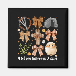 A Lot Can Happen In 3 Days Coquette Bow Easter Wom Magnet