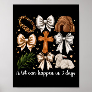 A Lot Can Happen In 3 Days Easter Bow Christian Je Poster