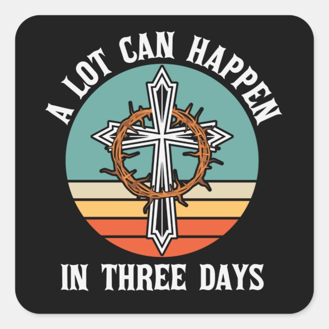 A Lot Can Happen In 3 Days Easter Jesus Christian Square Sticker (Front)