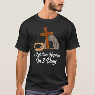 A Lot Can Happen In 3 Days Easter Jesus Christian  T-Shirt