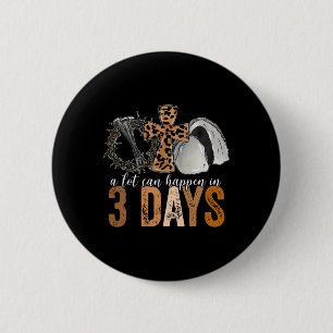 A Lot Can Happen In 3 Days Easter Religious Women 2 Inch Round Button
