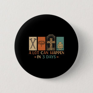 A Lot Can Happen In 3 Days Easter Religious Women 2 Inch Round Button