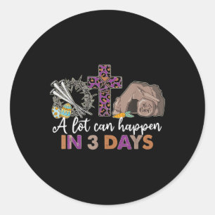 A Lot Can Happen In 3 Days Easter Religious Women  Classic Round Sticker