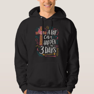 A Lot Can Happen In 3 Days Jesus Easter Hoodie