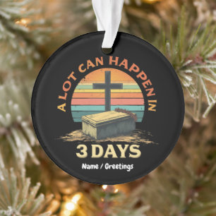 A Lot Can Happen In 3 Days Religious Happy Easter  Ornament