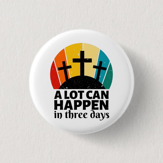 A Lot Can Happen In Three Days   1 Inch Round Button (Front)