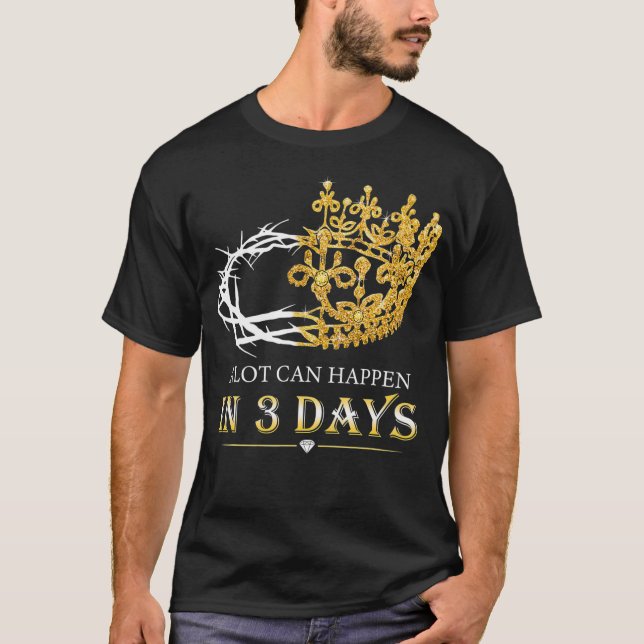 A Lot Can Happen In Three Days Jesus Christian  T-Shirt (Front)