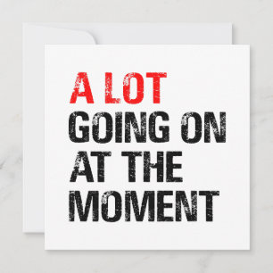 A Lot Going on at The Moment