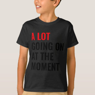 A Lot Going On At The Moment Eras Concert Tour  T-Shirt