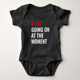 A Lot Going On at The Moment Funny Saying Concert  Baby Bodysuit