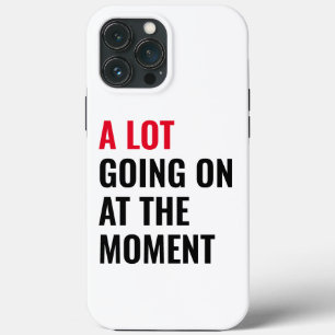 A Lot Going On at The Moment Funny Saying Concert iPhone 13 Pro Max Case