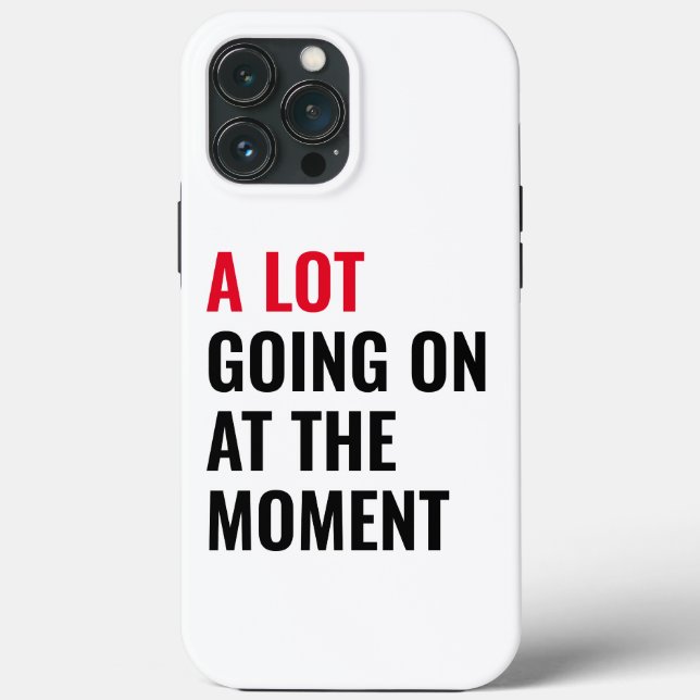 A Lot Going On at The Moment Funny Saying Concert  Case-Mate iPhone Case (Back)