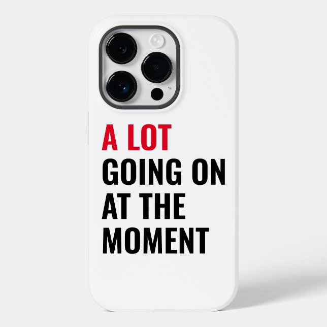 A Lot Going On at The Moment Funny Saying Concert  Case-Mate iPhone Case (Back)
