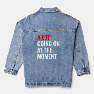 A Lot Going On at The Moment Funny Saying Concert Denim Jacket