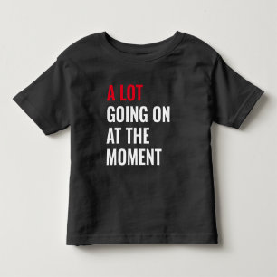 A Lot Going On at The Moment Funny Saying Concert  Toddler T-shirt