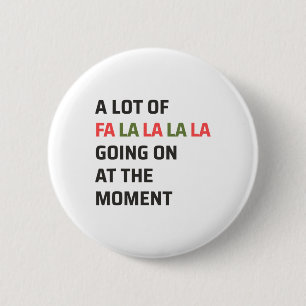 A Lot Of Fa La La La Going On At The Moment Christ 2 Inch Round Button