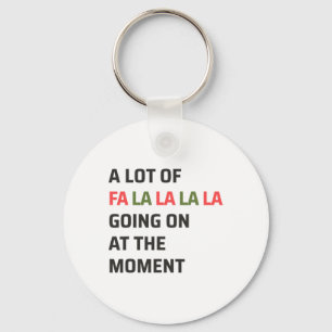 A Lot Of Fa La La La Going On At The Moment Christ Keychain