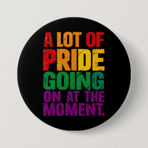 A Lot Of Pride Going On At Moment LGBT Pride Month 3 Inch Round Button