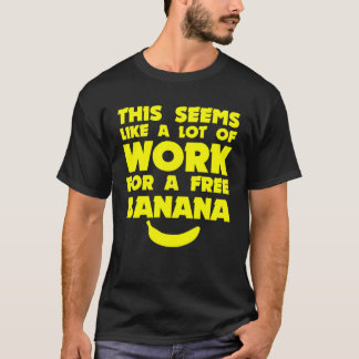 A Lot Of Work For A Free Banana Running Sh T-Shirt