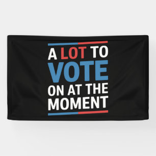 A Lot To Vote On At The Moment Funny Kamala 2024 Banner