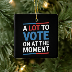 A Lot To Vote On At The Moment Funny Kamala 2024 Ceramic Ornament