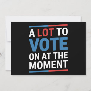 A Lot To Vote On At The Moment Funny Kamala 2024 Invitation