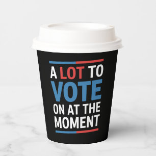 A Lot To Vote On At The Moment Funny Kamala 2024 Paper Cups