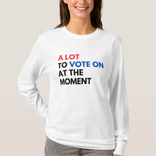 A Lot To Vote On At The Moment Funny Kamala 2024 T-Shirt