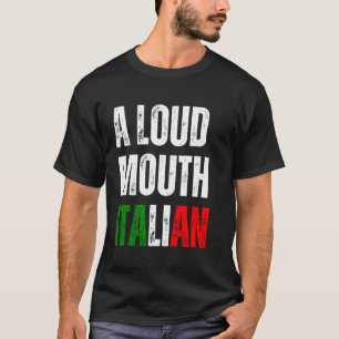 A Loud Mouth Italian Funny Italy Italian Flag Joke T-Shirt