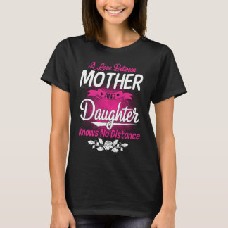 A Love Between Mother And Daughter Knows No Distan T-Shirt