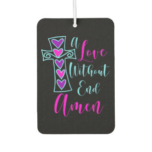 A Love Without End Amen Jesus Inspired Quote Chris Air Freshener