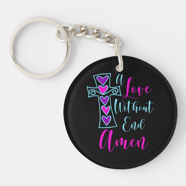 A Love Without End Amen Jesus Inspired Quote Chris Keychain (Front)