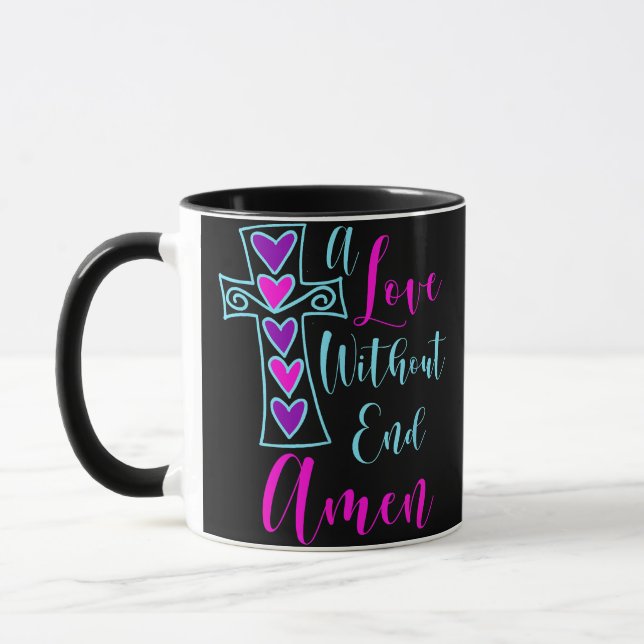 A Love Without End Amen Jesus Inspired Quote Chris Mug (Left)