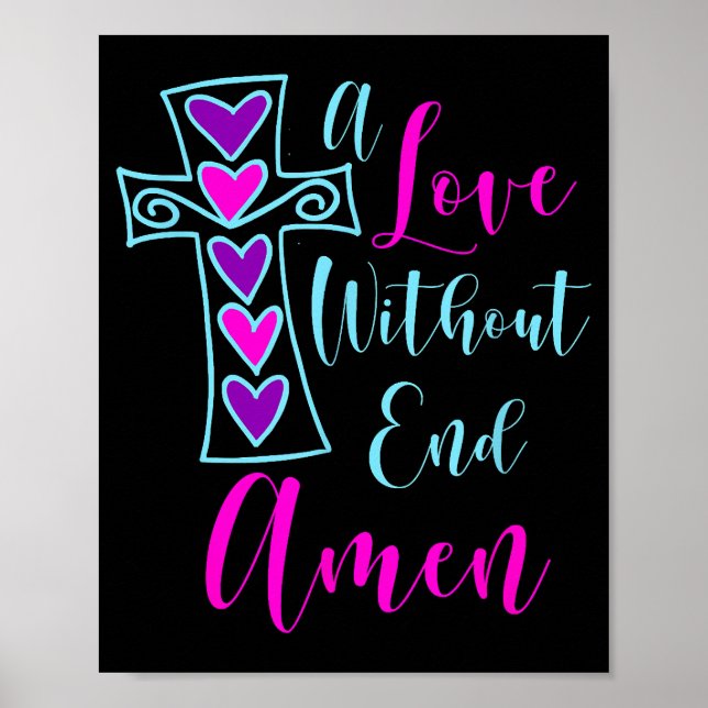 A Love Without End Amen Jesus Inspired Quote Chris Poster (Front)