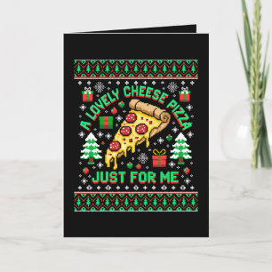 A Lovely Cheese Pizza Just For Me Christmas Ugly Card