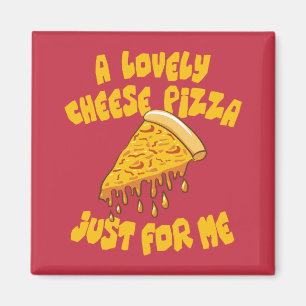 A Lovely Cheese Pizza Just For Me Magnet