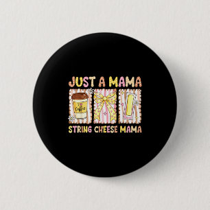 A mama string cheese era coffee mother day coquett 2 inch round button