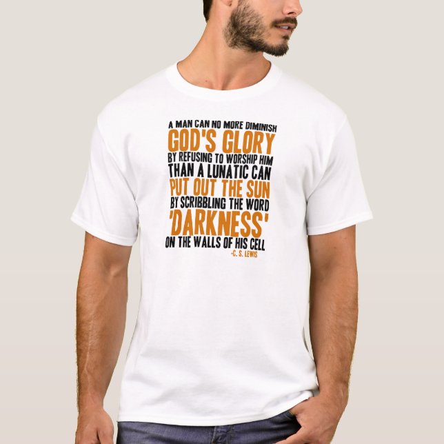 A Man Can No More Diminish God's Glory T-Shirt (Front)