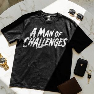 A Man of Challenges - Motivational Design T-shirt