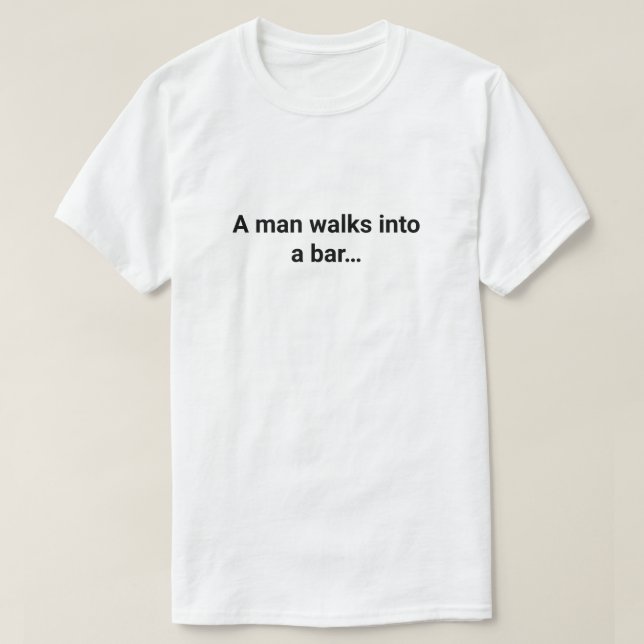 A man walks into a bar t-shirt (Design Front)