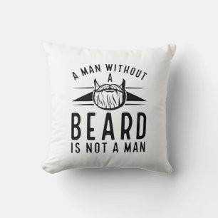 A Man Without A Beard Is Not A Man Throw Pillow